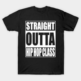 Straight Outta Hip Hop Dance Class Tshirt Dancer Gift T-Shirt